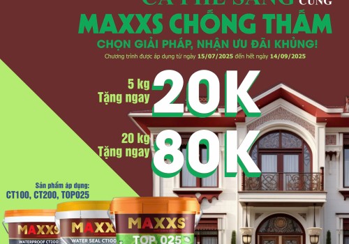 ƯU ĐÃI HOT CÙNG MAXXS CHỐNG THẤM 